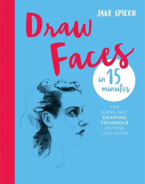 Draw Faces in 15 Minutes - Amaze your friends with your portrait skills