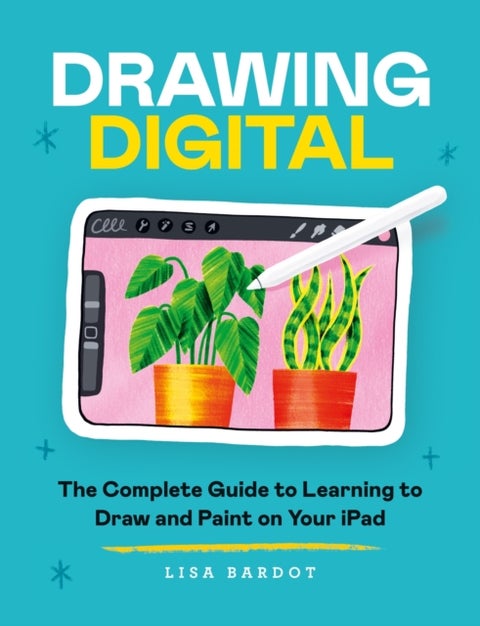 Drawing Digital - The Complete Guide to Learning to Draw and Paint on Your iPad
