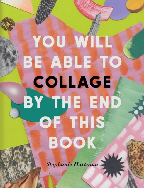 Bilde av You Will Be Able To Collage By The End Of This Book Av Stephanie Hartman