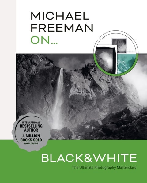 Michael Freeman On... Black & White - The Ultimate Photography Masterclass