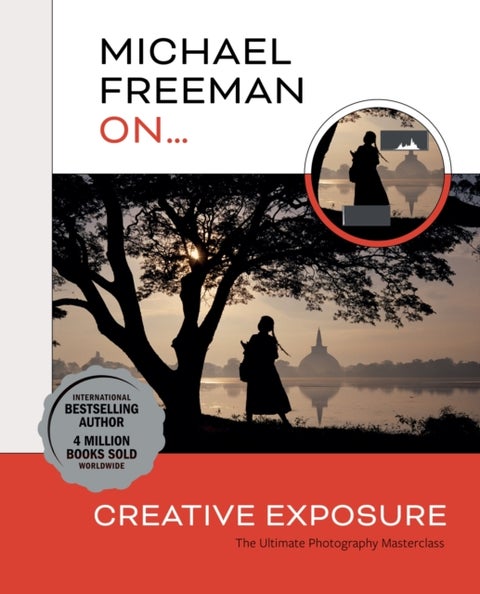 Michael Freeman On... Creative Exposure - The Ultimate Photography Masterclass