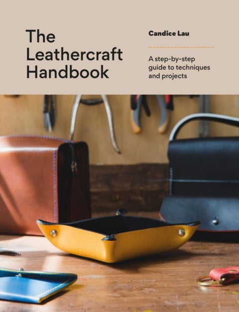 The Leathercraft Handbook - 20 Unique Projects for Complete Beginners
