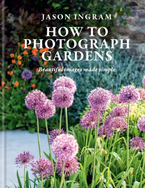 How to Photograph Gardens - Beautiful images made simple