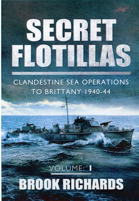 Bilde av Secret Flotillas Vol 1: Clandestine Sea Operations To Brittany 1940-44 Av Brooks Richards
