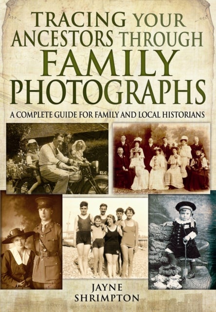 Bilde av Tracing Your Ancestors Through Family Photographs: A Complete Guide For Family And Local Historians Av Jayne Shrimpton
