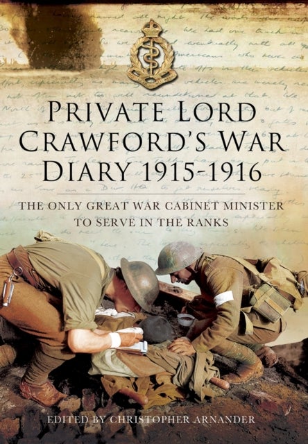 Private Lord Crawford's Great War Diaries: From Medical Orderly to Cabinet Minister