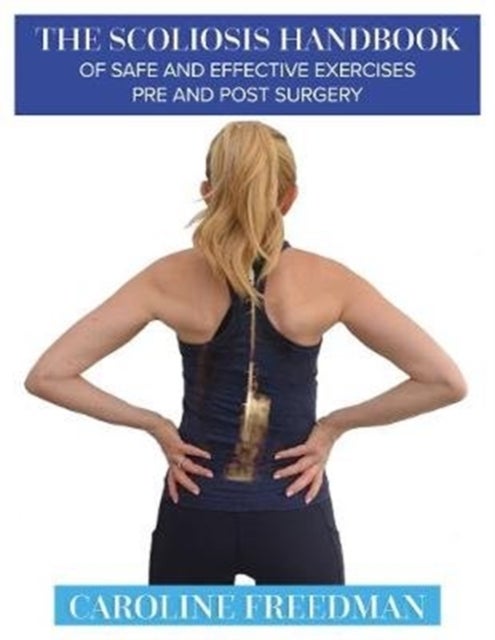 Bilde av The Scoliosis Handbook Of Safe And Effective Exercises Pre And Post Surgery Av Caroline Freedman