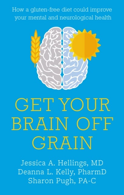 Get Your Brain off Grain - How a gluten-free diet could improve your mental and neurological health