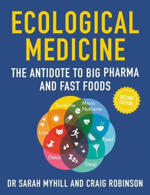Ecological Medicine, 2nd Edition - The Antidote to Big Pharma and Fast Food