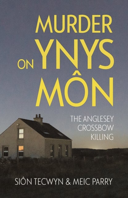 Murder on Ynys Mon - The Anglesey Crossbow Killing