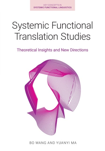 Systemic Functional Translation Studies - Theoretical Insights and New Directions