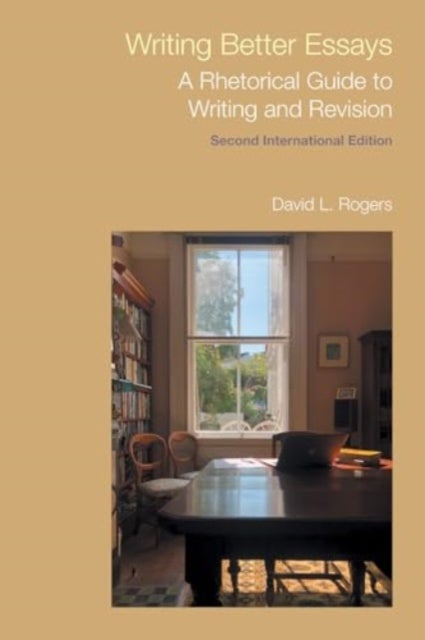 Writing Better Essays - A Rhetorical Guide to Writing and Revision