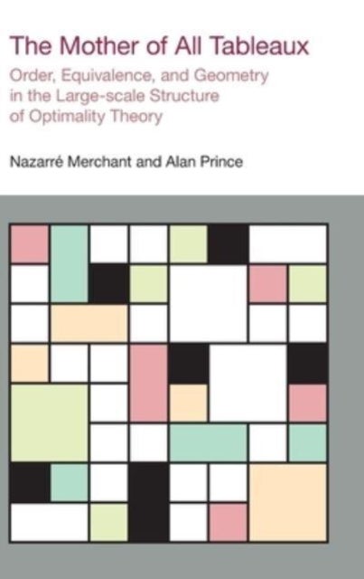 The Mother of All Tableaux - Order, Equivalence, and Geometry in the Large-Scale Structure of Optimality Theory