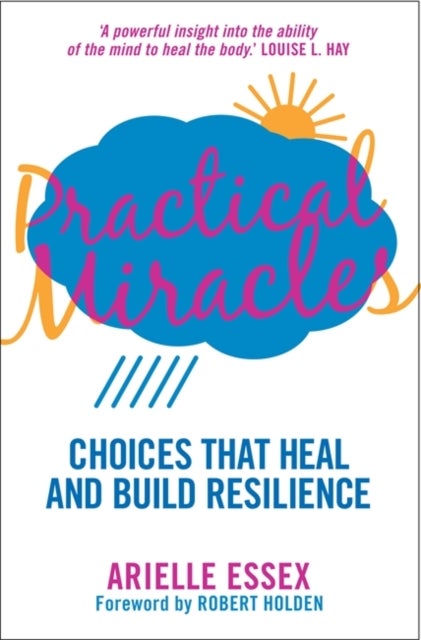 Practical Miracles - Choices That Heal & Build Resilience