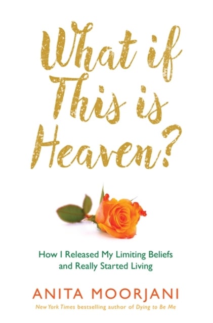 What If This Is Heaven? - How Our Cultural Myths Prevent Us from Experiencing Heaven on Earth