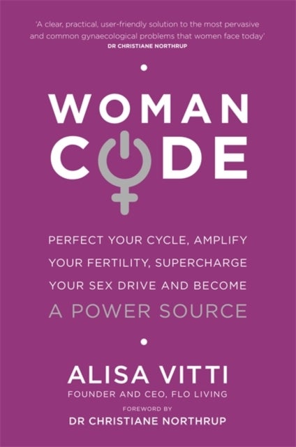 Womancode - Perfect Your Cycle, Amplify Your Fertility, Supercharge Your Sex Drive and Become a Power Source