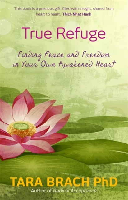 True Refuge - Finding Peace and Freedom in Your Own Awakened Heart