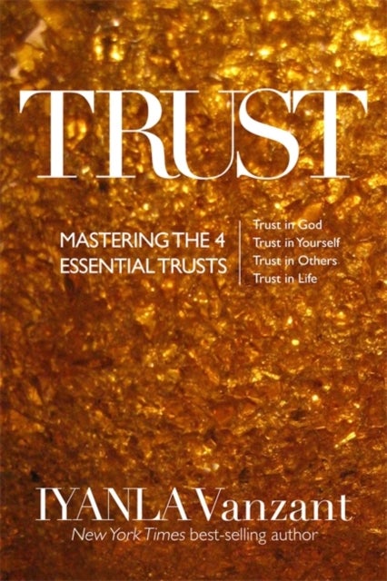 Trust - Mastering the 4 Essential Trusts: Trust in God, Trust in Yourself, Trust in Others, Trust in Life