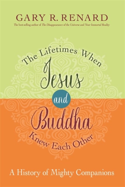 The Lifetimes When Jesus and Buddha Knew Each Other - A History of Mighty Companions