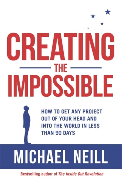 Creating the Impossible - A 90-day Program to Get Your Dreams Out of Your Head and into the World