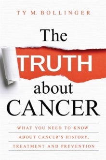 The Truth about Cancer - What You Need to Know about Cancer's History, Treatment and Prevention