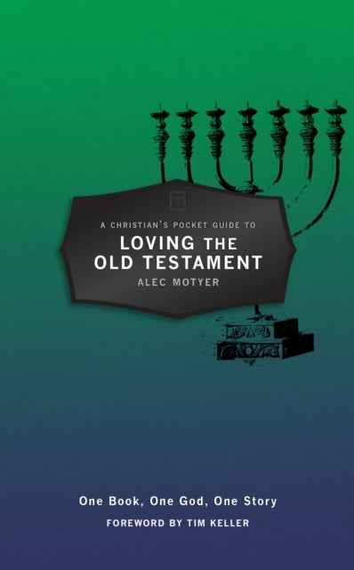 A Christian's Pocket Guide to Loving The Old Testament - One Book, One God, One Story