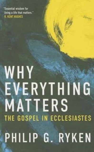 Why Everything Matters - The Gospel in Ecclesiastes