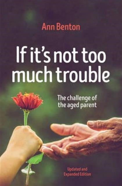 If It's Not Too Much Trouble - 2nd Ed. - The Challenge of the Aged Parent