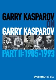 Garry Kasparov on Garry Kasparov, Part 2 - 1985-1993