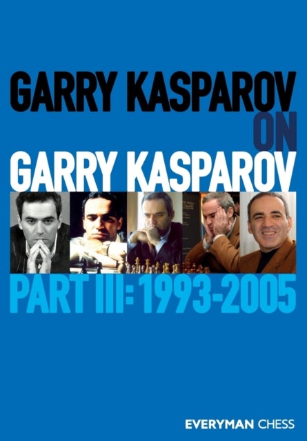 Garry Kasparov on Garry Kasparov, Part 3 - Part 3: 1993-2005