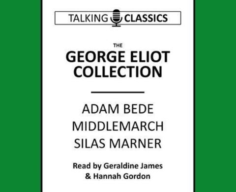 The George Eliot Collection - Adam Bede, Middlemarch & Silas Marner