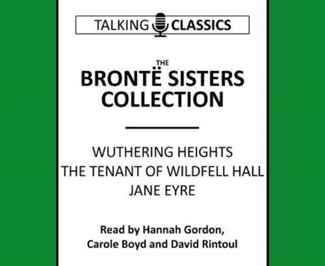 The Bronte Sisters Collection - Wuthering Heights / Jane Eyre / The Tenant of Wildfell Hall