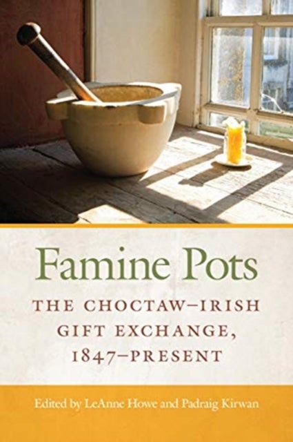 Famine Pots - The Choctaw-Irish Gift Exchange, 1847-Present