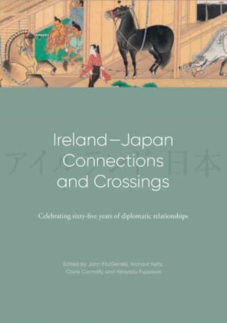 Ireland-Japan Connections and Crossings - Celebrating sixty-five Years of diplomatic relationships