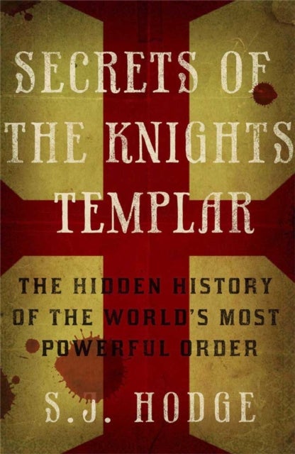 Secrets of the Knights Templar - The Hidden History of the World's Most Powerful Order