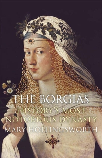 The Borgias - History's Most Notorious Dynasty