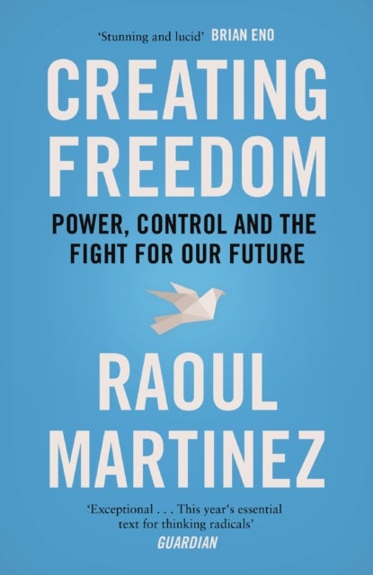 Creating Freedom - Power, Control and the Fight for Our Future