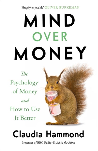 Mind Over Money - The Psychology of Money and How To Use It Better