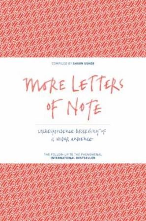 More Letters of Note - Correspondence Deserving of a Wider Audience