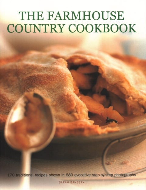 The Farmhouse Country Cookbook - 170 traditional recipes shown in 680 evocative step-by-step photographs