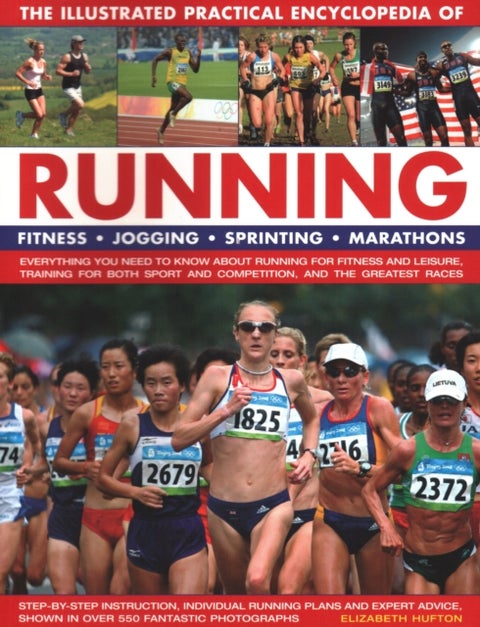 Running, The Illustrated Practical Encyclopedia of - Fitness, jogging, sprinting, marathons: everything you need to know about running for fitness and le