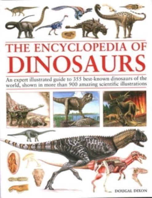 Encyclopedia Of Dinosaurs - The ultimate reference to 355 dinosaurs from the Triassic, Jurassic and Cretaceous periods, includin