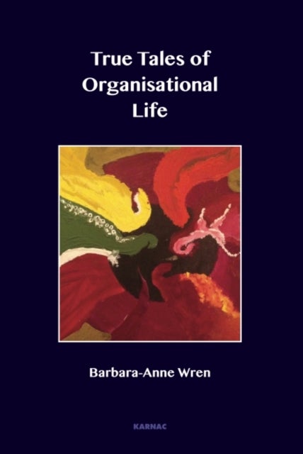 True Tales of Organisational Life - Using Psychology to Create New Spaces and Have New Conversations at Work