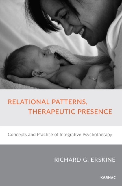 Relational Patterns, Therapeutic Presence - Concepts and Practice of Integrative Psychotherapy