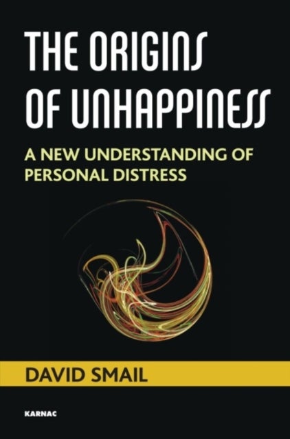 The Origins of Unhappiness - A New Understanding of Personal Distress