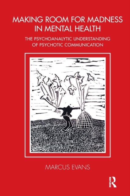 Making Room for Madness in Mental Health - The Psychoanalytic Understanding of Psychotic Communication