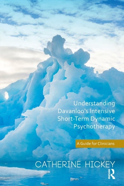 Understanding Davanloo's Intensive Short-Term Dynamic Psychotherapy - A Guide for Clinicians
