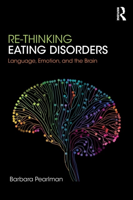 Re-Thinking Eating Disorders - Language, Emotion, and the Brain - A new Treatment