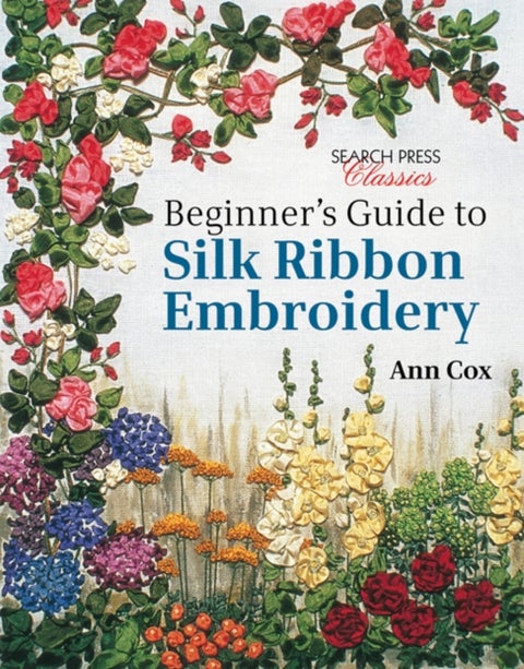 Beginner's Guide to Silk Ribbon Embroidery - Re-Issue