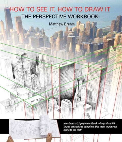 How to See It, How to Draw It: The Perspective Workbook - Unique Exercises with More Than 100 Vanishing Points to Figure out